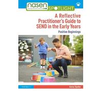 Positive Beginnings in the Early Years: A Reflective Practitioner’s Guide to SEND and Inclusion