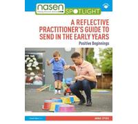 Positive Beginnings in the Early Years: A Reflective Practitioner’s Guide to SEND and Inclusion