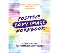 Positive Body Image Workbook by Casey Ohio State University Judge Nichole Wood-Barcalow Tracy (Ohio State University) Tylka Casey (Ohio State University) Judge (Auteur)