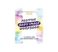 Positive Body Image Workbook by Casey Ohio State University Judge Nichole Wood-Barcalow Tracy (Ohio State University) Tylka Casey (Ohio State University) Judge (Auteur)