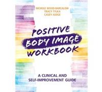Positive Body Image Workbook by Casey Ohio State University Judge Nichole Wood-Barcalow Tracy (Ohio State University) Tylka Casey (Ohio State University) Judge (Auteur)
