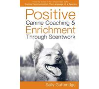 Positive Canine Coaching and Enrichment Through Scentwork: A Mission Possible Guidebook