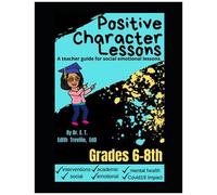 Positive Character Traits For 6-8: An Educator Guide For Social Emotional Lessons.