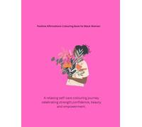 Positive Colouring Book for Black Women: A relaxing self-care colouring journey celebrating strength, confidence, beauty and empowerment.