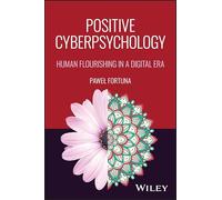 Positive Cyberpsychology: Human Flourishing in a Digital Era