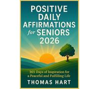Positive Daily Affirmations for Seniors 2026: 365 Days of Inspiration for a peaceful and Fulfilling Life