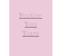 Positive Day Diary: Daily Journal with prompt questions to encourage a positive perspective and outlook on life.