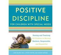 Positive Discipline for Children with Special Needs Raising and Teaching All Children to Become Resilient Responsible and Respectful by Jane Nelsen & Ste Jane Nelsen Steven Foster Arlene Raphael (Aute