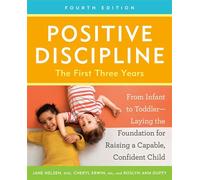 Positive Discipline: The First Three Years, Fourth Edition From Infant to Toddler--Laying the Foundation for Raising a Capable, Confident Child - Jane Nelsen Ed.D. - Harmony - ebook (ePub) - Livre