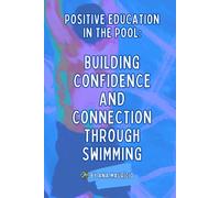Positive Education in the Pool: Building Confi-dence and Connection Through Swimming