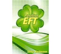 Positive EFT: Stronger, Faster, Smarter but most of all Happier
