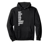 Positive Faith Quote - Not Once Did God Say Worry About It Sweat à Capuche