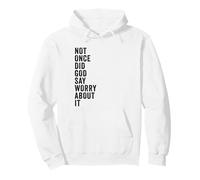 Positive Faith Quote - Not Once Did God Say Worry About It Sweat à Capuche