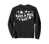 Positive Floral Daisy Flower, Inspirational, Have a Nice Day Sweatshirt