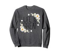 Positive Floral Daisy Flower, Inspirational, Life is Great Sweatshirt