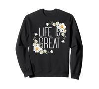 Positive Floral Daisy Flower, Inspirational, Life is Great Sweatshirt