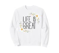 Positive Floral Daisy Flower, Inspirational, Life is Great Sweatshirt