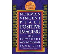 Positive Imaging: The Powerful Way to Change Your Life