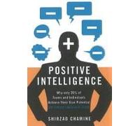 Positive Intelligence: Why Only 20% Of Teams And Individuals Achieve Their True Potential And How You Can Achieve Yours