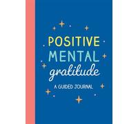 Positive Mental Gratitude A Guided Journal to Help You Practise Mindfulness, Positivity and Self-reflection - Summersdale Publishers - Vie - ebook (ePub) - Livre