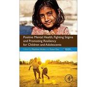 Positive Mental Health, Fighting Stigma and Promoting Resiliency for Children and Adolescents - [Version Originale] Inconnu (Auteur)