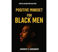 Positive Mindset For Black Men: Reclaiming Strength Through Daily Affirmations and Self-Belief For Healing, Affirmations, and Mental Strength
