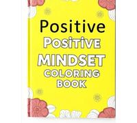 Positive Mindset Quotes Coloring Book for Kids, Uplifting Designs with Motivational Sayings to Boost Positivity & Reduce Stress: Daily Positivity ... Relaxation, Self-Care, & Mindfulness
