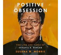 Positive Obsession: The Life and Times of Octavia E. Butler