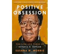 Positive Obsession: The Life and Times of Octavia E. Butler