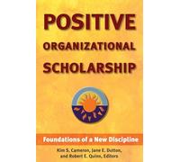 Positive Organizational Scholarship: Foundations of a New Discipline