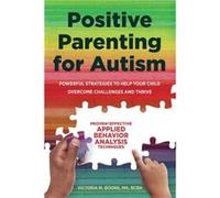 Positive Parenting for Autism Powerful Strategies to Help Your Child Overcome Challenges and Thrive by Victoria Boone Victoria Boone (Auteur)