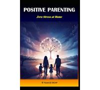 Positive Parenting - Zero Stress at Home: 30 Days to Family Harmony: Transform Your Home with Positive Discipline.
