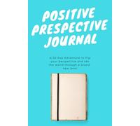 Positive Perspective Journal: A 30-Day Adventure to flip your perspective and see the world through a brand-new lens!