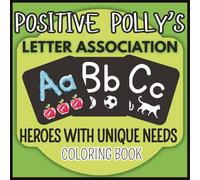 Positive Polly's Letter Association-Heroes with Unique Needs Coloring Book: Therapeutic Coloring for Special Needs Children, Adults and Seniors.