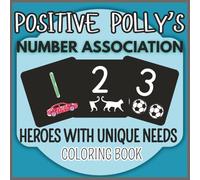 Positive Polly's Number Association-Heroes with Unique Needs Coloring Book: Therapeutic Coloring for Special Needs Children, Adults and Seniors.
