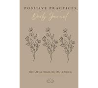 Positive Practices: Daily Journal: A guided space to nurture reflection, deepen self-awareness, and honor your boundaries.