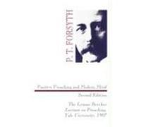Positive Preaching and Modern Mind: The Lyman Beecher Lecture on Preaching, Yale University, 1907 Forsyth, Peter Taylor (Auteur)