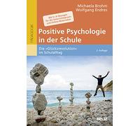 Positive Psychologie in der Schule: Die »Glücksrevolution« im Schulalltag. Mit 5 × 8 Übungen für die Unterrichtspraxis und Online-Materialien