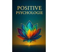 Positive Psychologie: Stärken wecken für nachhaltiges Glück: Praktische Wege zu Wohlbefinden, Resilienz und Lebensfreude