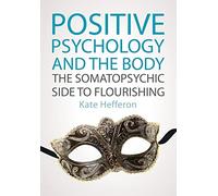 Positive Psychology and the Body: The Somatopsychic Side to Flourishing