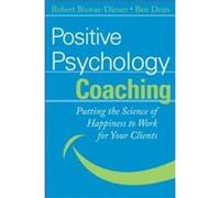 Positive Psychology Coaching by Dean Ben MentorCoach LLC Bethesda MD Hardcover Book Biswas-Diener, Robert, Dean, Ben (Auteur)