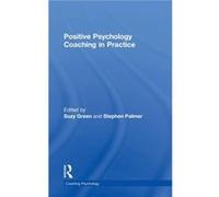 Positive Psychology Coaching in Practice Suzy Green, Stephen Palmer (Auteur)