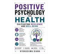 Positive Psychology for Health: Cultivating Resilience and Well-being.