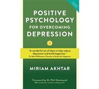 Positive Psychology for Overcoming Depression: Self-help Strategies to Build Strength, Resilience and Happiness - [Version Originale] Inconnu (Auteur)