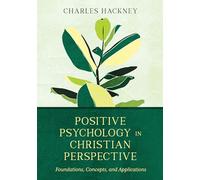 Positive Psychology in Christian Perspective: Foundations, Concepts, and Applications