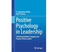 Positive Psychology in Leadership: Cultivating Resilient, Engaged, and Purpose-Driven Leaders