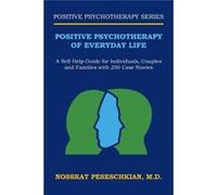 Positive Psychotherapy of Everyday Life A SelfHelp Guide for Individuals Couples and Families with 250 Case Stories - Peseschkian M.D. Nossrat - Author So Peseschkian M.D. NossratPeseschkian M.D. Noss