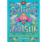Positive Quotes: An Inspirational Coloring Book for Adults, Teens, and Kids with Positive Affirmations, Motivational Sayings, and More!