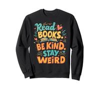 Positive Reader Citation Read Books Be Kind Stay Weird Sweatshirt