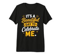 Positive Self Love It's A Beautiful Day to Celebrate Me T-Shirt Haut de Gamme